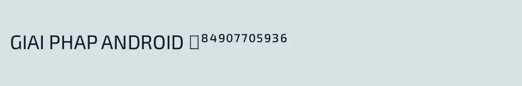 GIAI PHAP ANDROID ⁺⁸⁴⁹⁰⁷⁷⁰⁵⁹³⁶